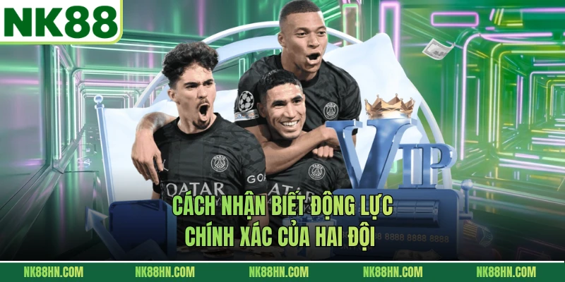 Cách nhận biết động lực chính xác của hai đội 