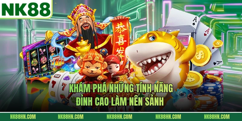 Khám phá những tính năng đỉnh cao làm nên sảnh 