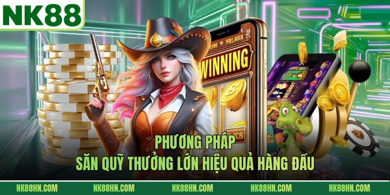 Phương pháp săn quỹ thưởng lớn hiệu quả hàng đầu