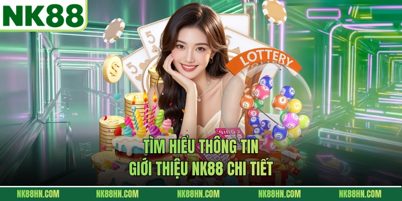 Tìm hiểu thông tin giới thiệu NK88 chi tiết 